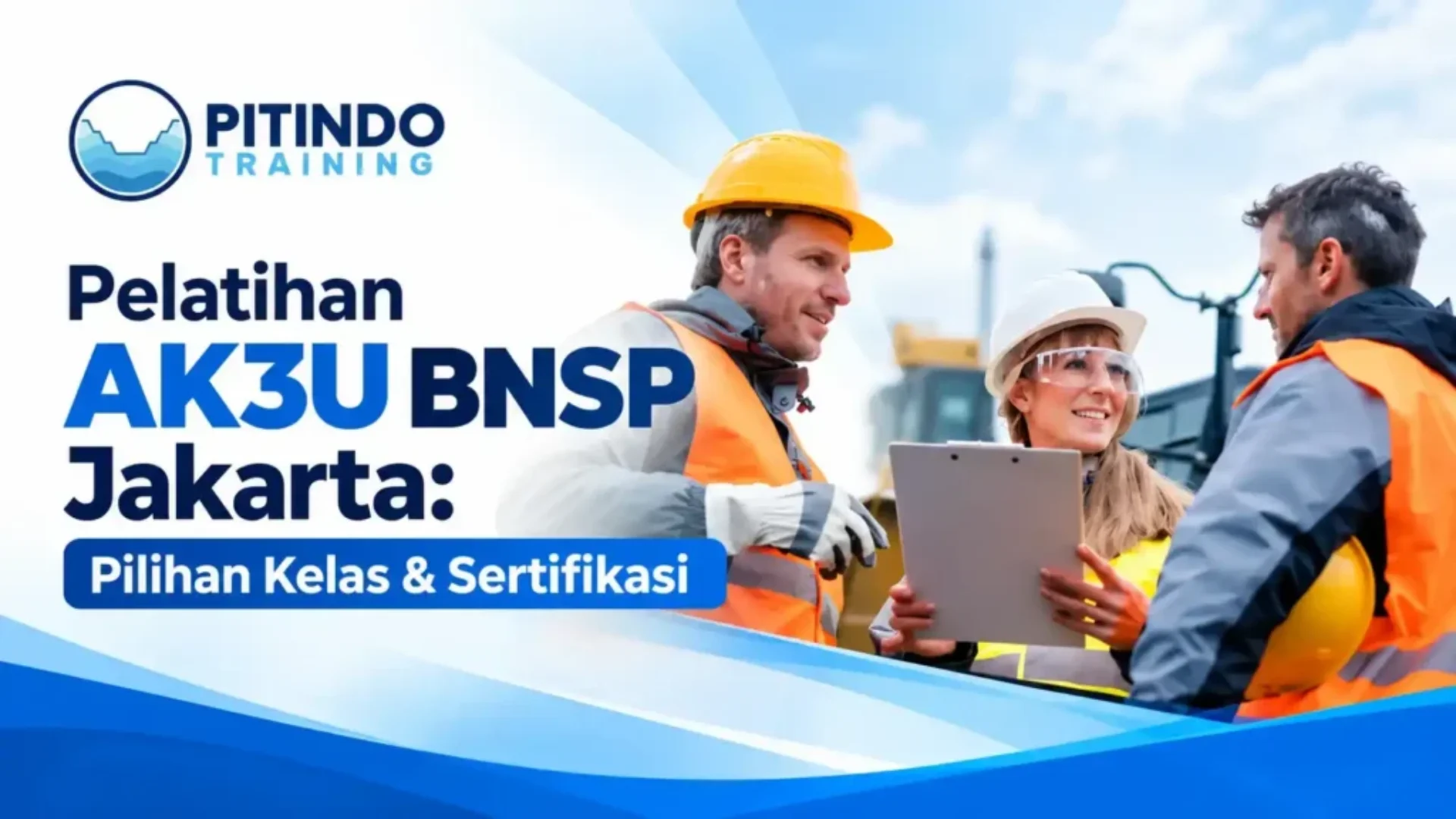 Pelatihan AK3U BNSP Jakarta Pilihan Kelas & Sertifikasi